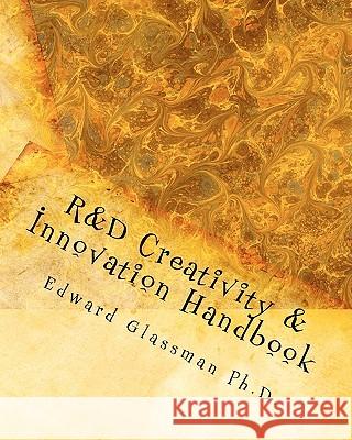 R&D Creativity and Innovation Handbook: A Practical Guide To Improve Creative Thinking and Innovation Success At Work