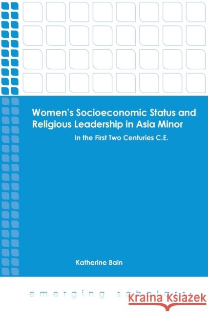 Women's Socioeconomic Status and Religious Leadership in Asia Minor: In the First Two Centuries C.E.