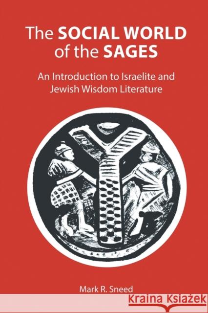 The Social World of the Sages: An Introduction to Israelite and Jewish Wisdom Literature