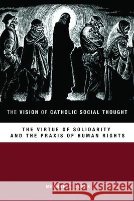 The Vision of Catholic Social Thought: The Virtue of Solidarity and the Praxis of Human Rights