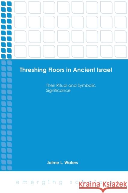 Threshing Floors in Ancient Israel: Their Ritual and Symbolic Significance