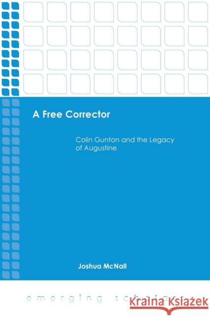 A Free Corrector: Colin Gunton and the Legacy of Augustine