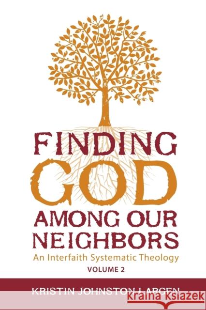 Finding God Among Our Neighbors, Volume 2: An Interfaith Systematic Theology