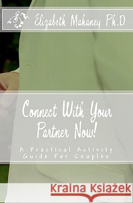 Connect With Your Partner Now!: A Practical Activity Guide For Couples