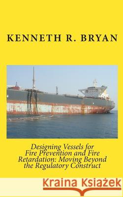 Designing Vessels for Fire Prevention and Fire Retardation: Moving Beyond the Regulatory Construct