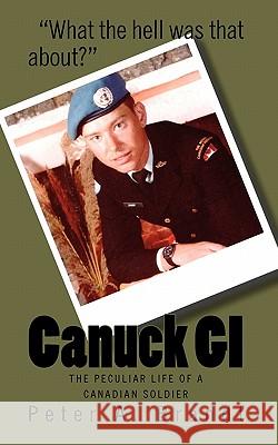 Canuck GI: The Peculiar Life of a Canadian Soldier