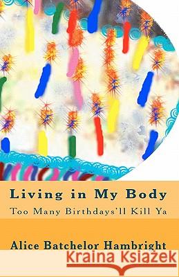 Living in My Body: Too Many Birthdays'll Kill Ya