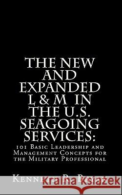 The New and Expanded L & M in the U.S. Seagoing Services: : 101 Basic Leadership and Management Concepts for the Military Professional