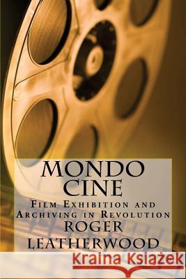 Mondo Cine: The World of Film Exhibition and Archiving in Revolution