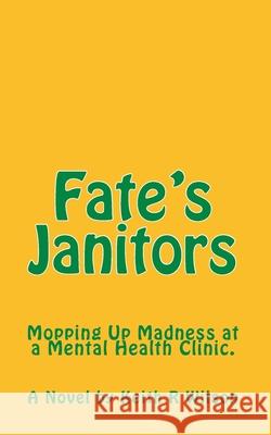 Fate's Janitors: Mopping up Madness at a Mental Health Clinic