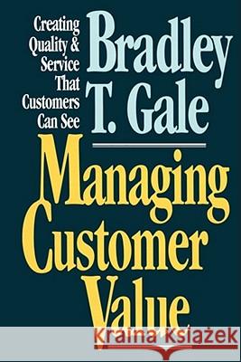 Managing Customer Value: Creating Quality and Service That Customers Can Se