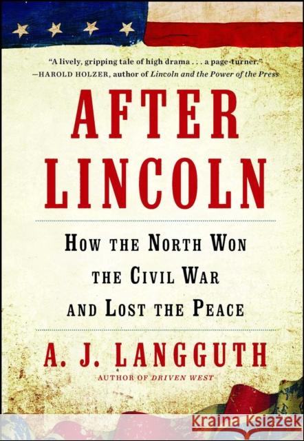 After Lincoln: How the North Won the Civil War and Lost the Peace