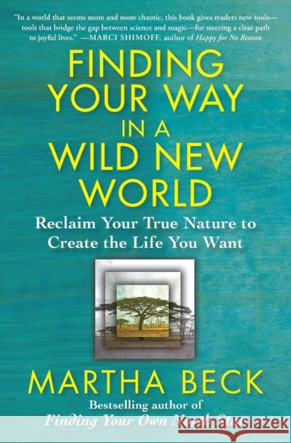 Finding Your Way in a Wild New World: Reclaim Your True Nature to Create the Life You Want