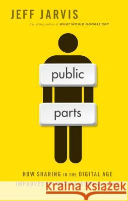 Public Parts: How Sharing in the Digital Age Improves the Way We Work and Live