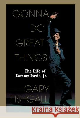 Gonna Do Great Things: The Life of Sammy Davis, Jr.