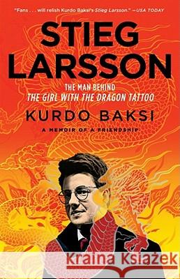 Stieg Larsson: The Man Behind the Girl with the Dragon Tattoo