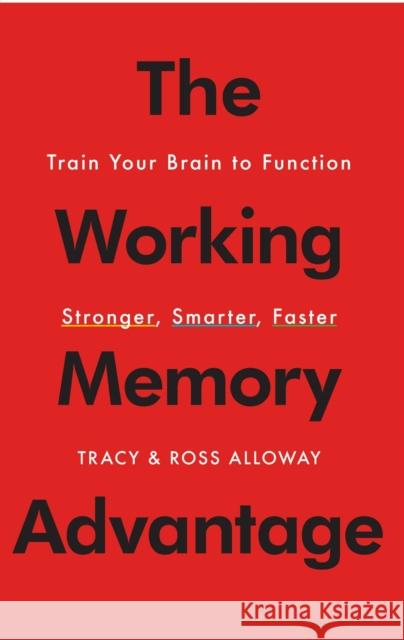 The Working Memory Advantage: Train Your Brain to Function Stronger, Smarter, Faster