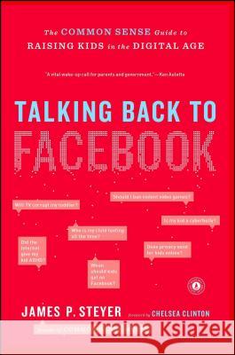 Talking Back to Facebook: The Common Sense Guide to Raising Kids in the Digital Age