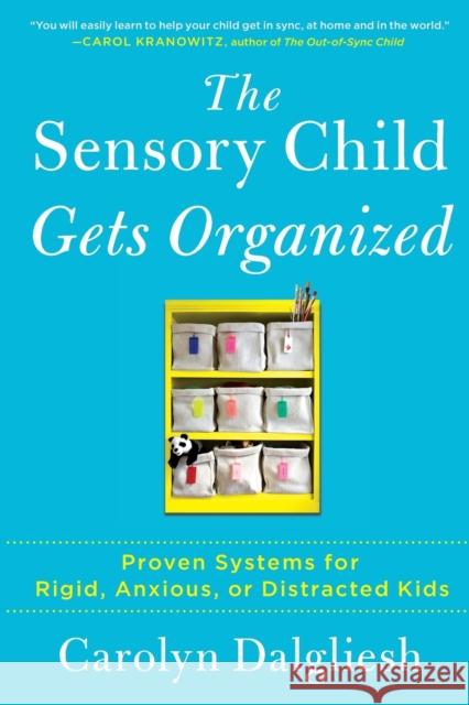 The Sensory Child Gets Organized: Proven Systems for Rigid, Anxious, or Distracted Kids