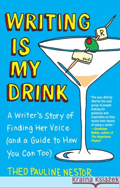 Writing Is My Drink: A Writer's Story of Finding Her Voice (and a Guide to How You Can Too)