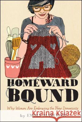 Homeward Bound: Why Women Are Embracing the New Domesticity