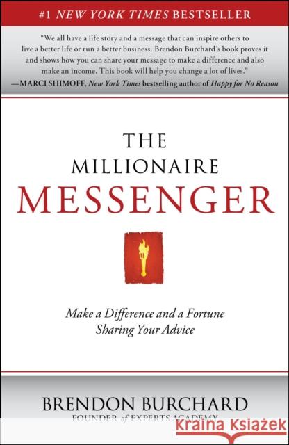 The Millionaire Messenger: Make a Difference and a Fortune Sharing Your Advice