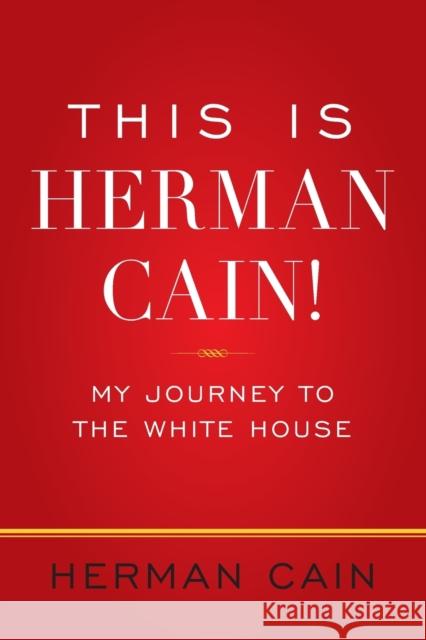 This Is Herman Cain!: My Journey to the White House