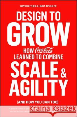 Design to Grow: How Coca-Cola Learned to Combine Scale and Agility (and How You Can Too)