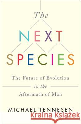 Next Species: The Future of Evolution in the Aftermath of Man