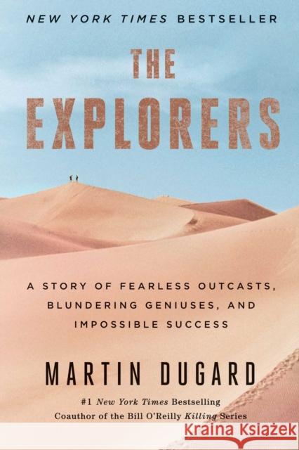 The Explorers: A Story of Fearless Outcasts, Blundering Geniuses, and Impossible Success