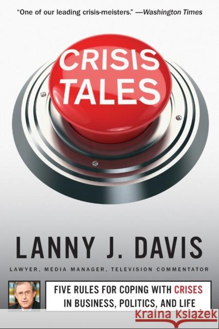 Crisis Tales: Five Rules for Coping with Crises in Business, Politics, and Life