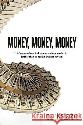 Money, Money, Money: It is better to have had money and not needed it... Rather than to need it and not have it!