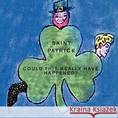 Saint Patrick: Could This Really Have Happened?