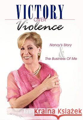 Victory Over Violence: Nancy's Story and The Business Of Me