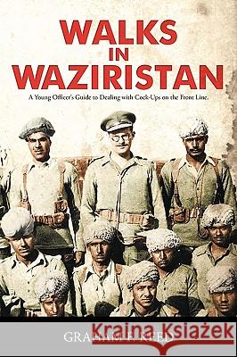 Walks in Waziristan: A Young Officer's Guide to Dealing with Cock-Ups on the Front Line.