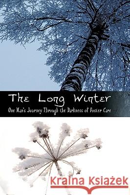 The Long Winter: One Man's Journey Through the Darkness of Foster Care