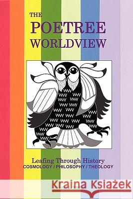 The Poetree Worldview: Leafing Through History - Book Three of the Justified Living Trilogy
