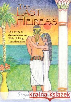 The Last Heiress: The Story of Ankhesenamun, Wife of King Tutankhamun