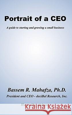 Portrait of a CEO: A guide to starting and growing a small business