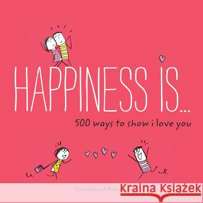 Happiness Is . . . 500 Ways to Show I Love You: (Cute Boyfriend or Girlfriend Gift, Things I Love about You Book)