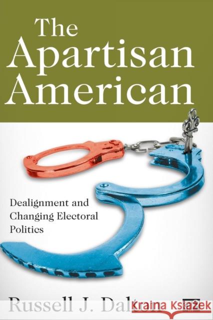 The Apartisan American: Dealignment and the Transformation of Electoral Politics