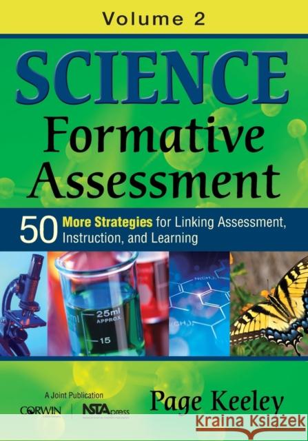 Science Formative Assessment, Volume 2: 50 More Strategies for Linking Assessment, Instruction, and Learning