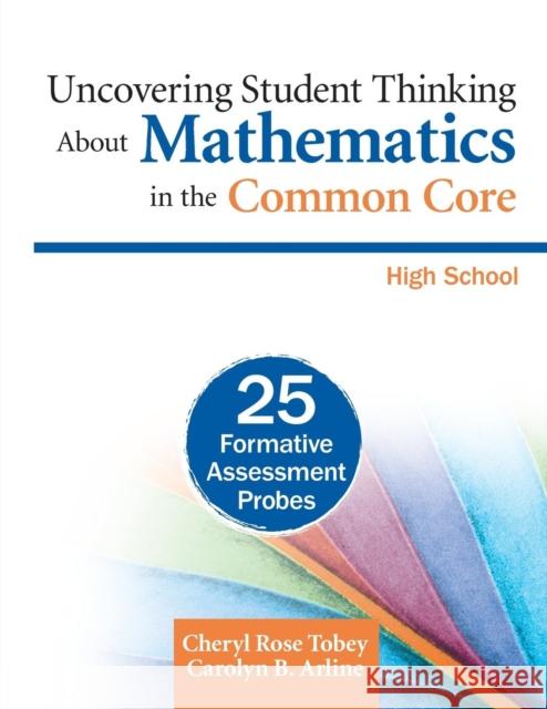 Uncovering Student Thinking about Mathematics in the Common Core, High School: 25 Formative Assessment Probes