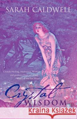 Crystal Wisdom: Crystals Healing, Meditation, Wisdom and Guidance from Our Angels - What's All the Fuss About?