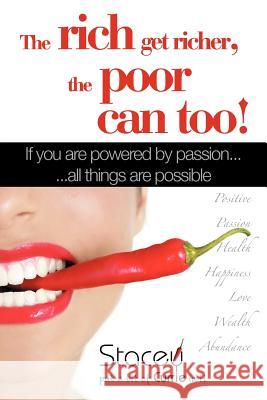 The Rich Get Richer, the Poor Can Too!: If You Are Powered by Passion... ...All Things Are Possible