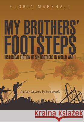 My Brothers' Footsteps: Historical Fiction of Six Brothers in World War 1