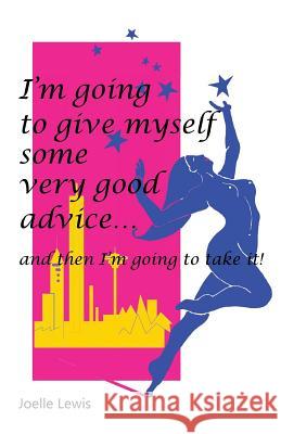 I'm Going to Give Myself Some Very Good Advice ... and then I'm Going to Take It!