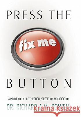 Press the Fix Me Button: Improve Your Life Through Perception Modification