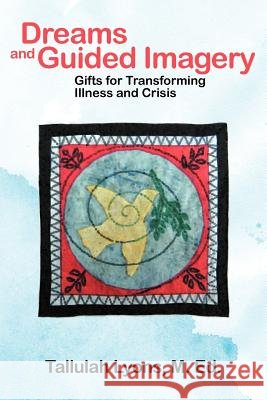 Dreams and Guided Imagery: Gifts for Transforming Illness and Crisis