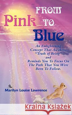 From Pink to Blue: An Enlightening Concept That Awakens Truth of Being and Reminds You to Focus on the Path That You Were Born to Follow.